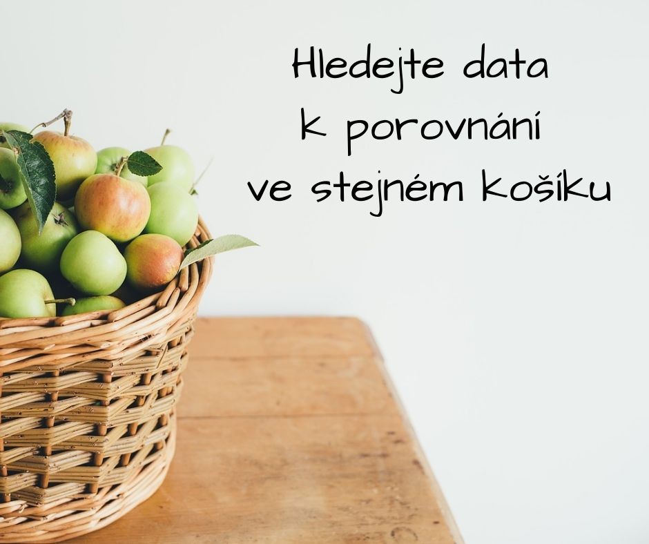 Porovnávejte, co nejpodobnější data Porovnávejte, co nejpodobnější data